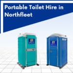 Portable toilet hire in Northfleet, Kent